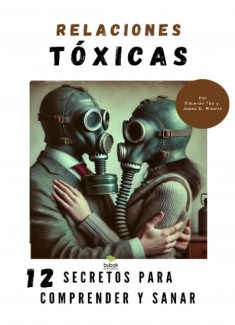 Relaciones Tóxicas – 12 Secretos para Comprender y Sanar