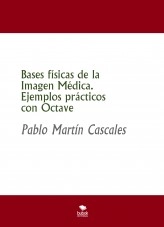 Libro Bases físicas de la Imagen Médica. Ejemplos prácticos con Octave, autor Pablo Martín Cascales