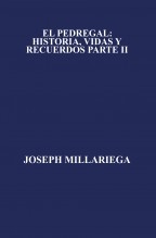 Libro EL PEDREGAL: HISTORIA, VIDAS Y RECUERDOS PARTE II, autor Joseph Millariega