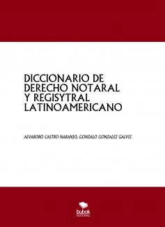 DICCIONARIO DE DERECHO NOTARIAL Y REGISTRAL LATINOAMERICANO
