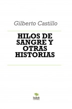 Libro HILOS DE SANGRE Y OTRAS HISTORIAS, autor Gilberto Castillo