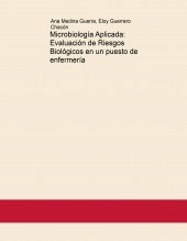 Libro Microbiología Aplicada: Evaluación de Riesgos Biológicos en un puesto de enfermería, autor Eloy Guerrero Chacón
