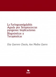 La Faringoamigdalitis Aguda por Streptococcus pyogenes: Implicaciones Diagnósticas y Terapéuticas