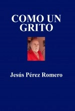 Libro COMO UN GRITO, autor Jesús Pérez Romero