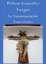 Libro La Transustanciación Tomo Octavo, autor Wilson González Vargas