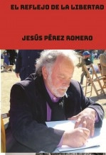 Libro EL REFLEJO DE LA LIBERTAD, autor Jesús Pérez Romero