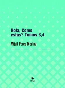 Hola, Como estas? Tomos 3,4
