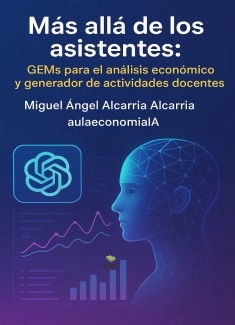 "Más allá de los asistentes: GEMs para el análisis económico y generador de actividades docentes".