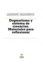 Libro Dogmatismo y sistema de creencias. Materiales para reflexionar, autor LEANDRO SEQUEIROS SAN ROMAN