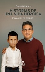 Libro Historias de una vida heroica, autor Carlos Alberto Miranda Morales
