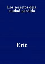 Libro Los secretos dela ciudad perdida, autor ericsssitoo