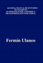 Manual de Estudios Avanzados en Automatización, Control y Transformación Industrial