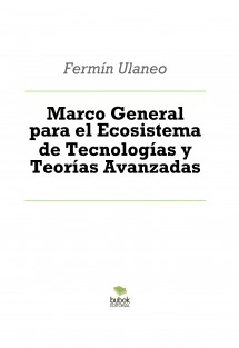 Marco General para el Ecosistema de Tecnologías y Teorías Avanzadas