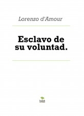 Esclavo de su voluntad.