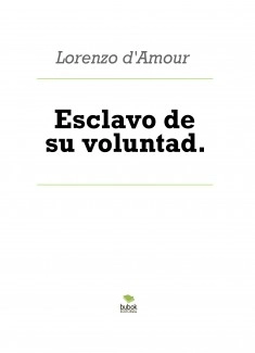 Esclavo de su voluntad.