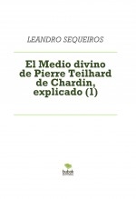 Libro El Medio divino de Pierre Teilhard de Chardin, explicado (1), autor LEANDRO SEQUEIROS SAN ROMAN