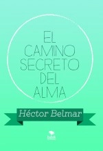 Libro EL CAMINO SECRETO DEL ALMA, autor Héctor Belmar Garrido