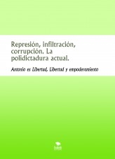 Represión, infiltración, corrupción. La polidictadura actual.