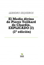 Libro El Medio divino de Pierre Teilhard de Chardin, EXPLICADO (2) (2ª edición), autor LEANDRO SEQUEIROS SAN ROMAN