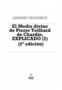 El Medio divino de Pierre Teilhard de Chardin, EXPLICADO (2) (2ª edición)