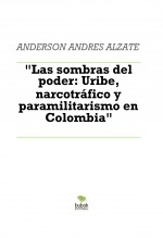 "Las sombras del poder: Uribe, narcotráfico y paramilitarismo en Colombia"