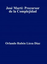 Libro José Martí: Precursor de la Complejidad, autor Orlando Rubén Licea Díaz