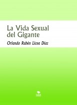 Libro La Vida Sexual del Gigante, autor Orlando Rubén Licea Díaz