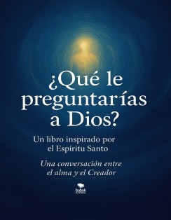 ¿QUÉ LE PREGUNTARÍAS A DIOS?