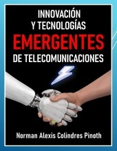 Libro Innovación y Tecnologías Emergentes de Telecomunicaciones, autor Norman Alexis Colindres Pinoth