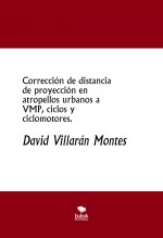 Libro Corrección de distancia de proyección en atropellos urbanos a VMP, ciclos y ciclomotores., autor David Villarán Montes