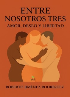 ENTRE NOSOTROS TRES: AMOR, DESEO Y LIBERTAD.