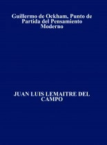 Libro Guillermo de Ockham, Punto de Partida del Pensamiento Moderno, autor JUAN LEMAITRE DEL CAMPO