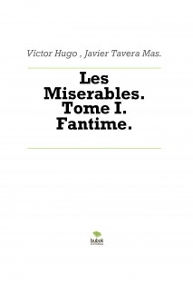 Les Miserables. Tome I. Fantime.