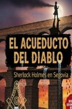 Libro El Acueducto del Diablo/ Sherlock Holmes en Segovia, autor Jose Mª Alarte Duart