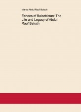 Echoes of Balochistan: The Life and Legacy of Abdul Rauf Baloch