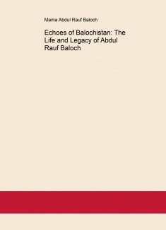 Echoes of Balochistan: The Life and Legacy of Abdul Rauf Baloch