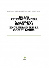 DE LAS TELEVIGILANCIAS QUE MATAN HASTA...NOS ENGAÑARON HASTA CON EL LINUX.