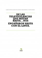 Libro DE LAS TELEVIGILANCIAS QUE MATAN HASTA...NOS ENGAÑARON HASTA CON EL LINUX., autor Vicente Santana
