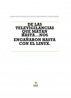 DE LAS TELEVIGILANCIAS QUE MATAN HASTA...NOS ENGAÑARON HASTA CON EL LINUX.