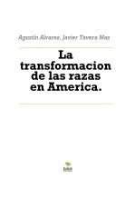 Libro La transformacion de las razas en America., autor Javier Tavera Mas