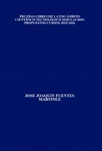 Libro PRUEBAS LIBRES DE LA ESO ÁMBITO CIENTÍFICO-TECNOLÓGICO SIMULACROS PROPUESTOS CURSOS 2025-2026, autor JOSÉ JOAQUÍN FUENTES MARTÍNEZ