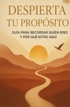 Libro “Despierta tu Propósito/ Una Guía para Recordar Quién Eres y Por Qué Estás Aquí”, autor Jose Mª Alarte Duart