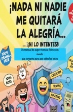 Libro ¡NADA NI NADIE ME QUITARÁ LA ALEGRÍA… (¡NI LO INTENTES!).., autor Jose Mª Alarte Duart