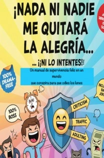 ¡NADA NI NADIE ME QUITARÁ LA ALEGRÍA… (¡NI LO INTENTES!)..