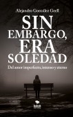 Libro Sin embargo, era Soledad, autor Luis Alejandro González Geell