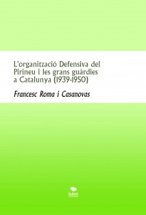 L'organització Defensiva del Pirineu i les grans guàrdies a Catalunya (1939-1950)