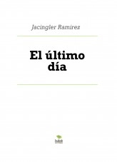 Libro El último día, autor Jacingler Ramirez