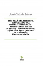 MÁS ALLÁ DEL SILENCIO, HISTORIA DE UNA AMISTAD INESPERADA Antonio Cabida Soriano (Capitán y Comisario Político) y José Simó Aynat (jefe local de la Falange). Contextualización
