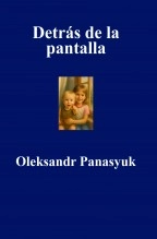 Libro Detrás de la pantalla, autor Olekssandr Panasyuk Panasyuk