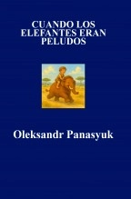 Libro CUANDO LOS ELEFANTES ERAN PELUDOS, autor Olekssandr Panasyuk Panasyuk